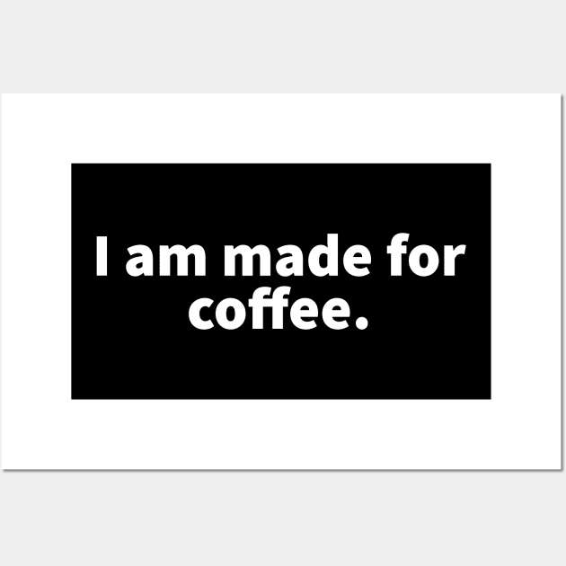 I am made for coffee Wall Art by Imaginate